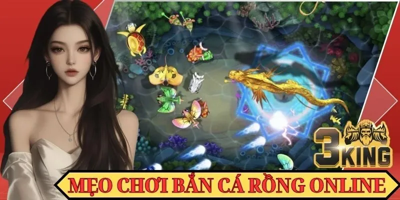 Cập nhật mẹo chơi bắn cá Rồng online giúp bạn kiếm tiền thưởng khủng