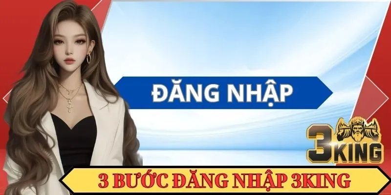 Hướng dẫn đăng nhập 3KING với 3 thao tác đơn giản