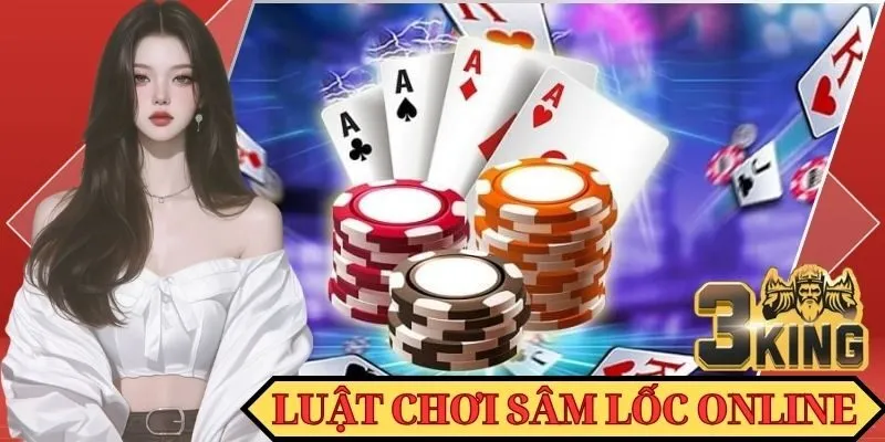 Khám phá luật chơi Sâm Lốc online chuẩn nhất