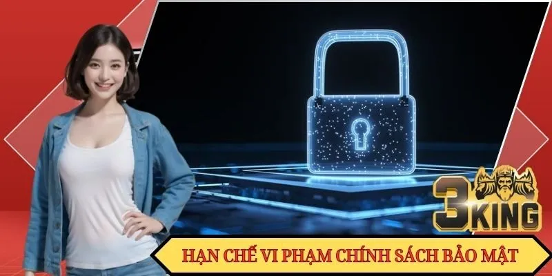 Hạn chế vi phạm điều khoản bảo mật để không bị xử lý
